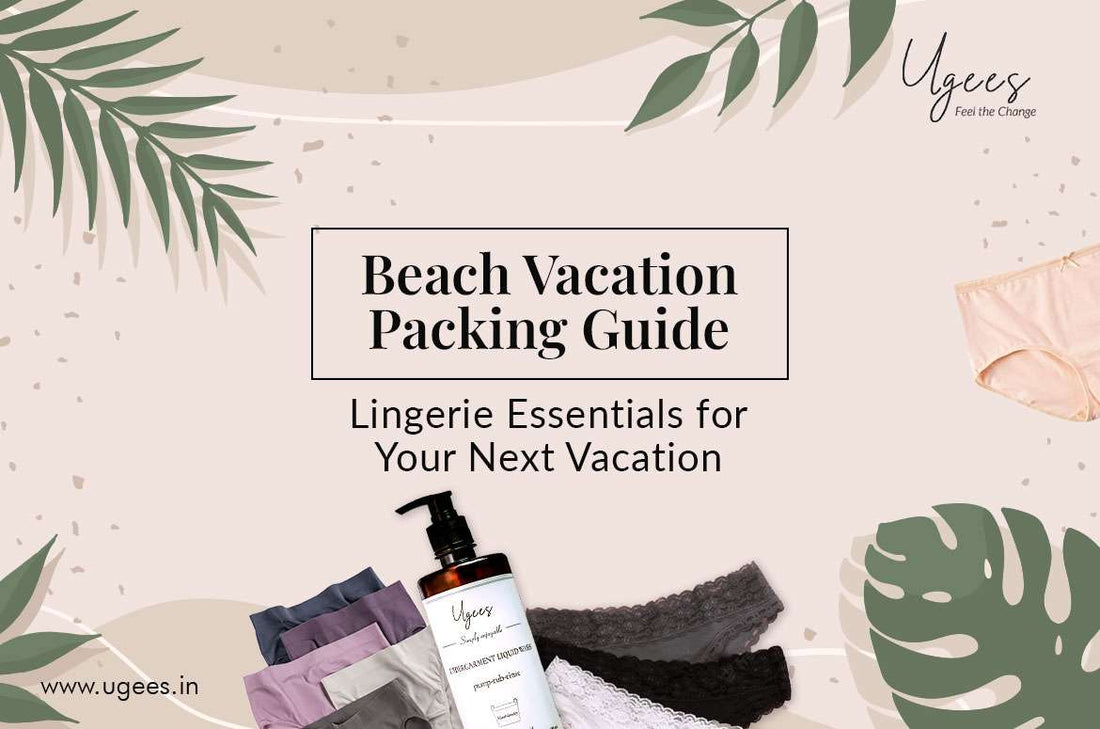 BEACH VACATION PACKING GUIDE – LINGERIE ESSENTIALS FOR YOUR NEXT VACATION